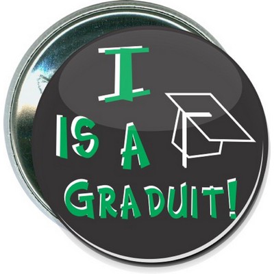 Humorous - I Is A Graduit - 2 1/4'' Round Button